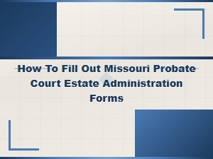 Missouri Probate Estate Administration Forms Guide
