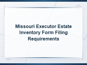 Missouri Executor Estate Inventory Filing Guide