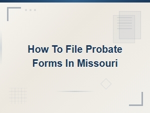 How to File Probate Forms in Missouri