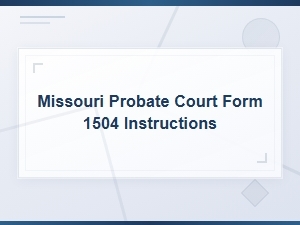 Missouri Form 1504 Probate Court Instructions