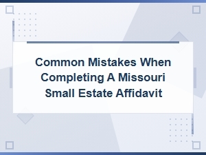 Avoid These Missouri Small Estate Affidavit Mistakes