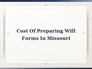 Cost of Preparing Will Forms in Missouri